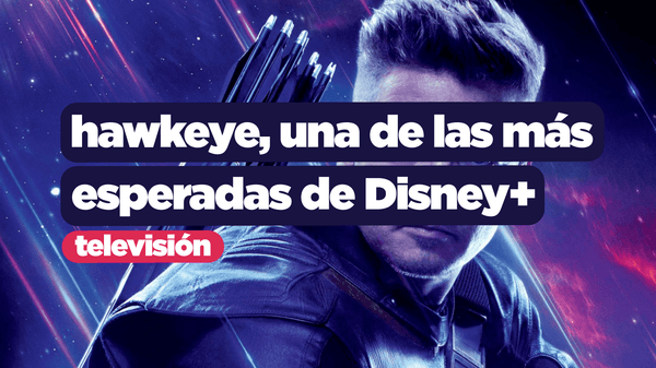 Hawkeye, una de las más esperadas de Disney+